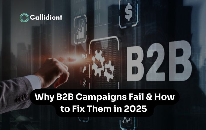 Why B2B Campaigns Fail in 2025 and How to Fix Them